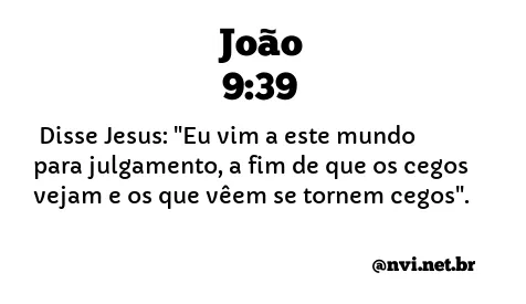 JOÃO 9:39 NVI NOVA VERSÃO INTERNACIONAL