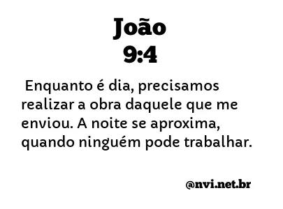 JOÃO 9:4 NVI NOVA VERSÃO INTERNACIONAL