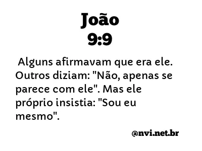 JOÃO 9:9 NVI NOVA VERSÃO INTERNACIONAL