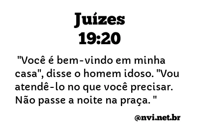 JUÍZES 19:20 NVI NOVA VERSÃO INTERNACIONAL