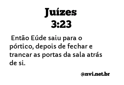 JUÍZES 3:23 NVI NOVA VERSÃO INTERNACIONAL