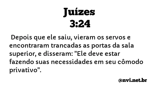 JUÍZES 3:24 NVI NOVA VERSÃO INTERNACIONAL