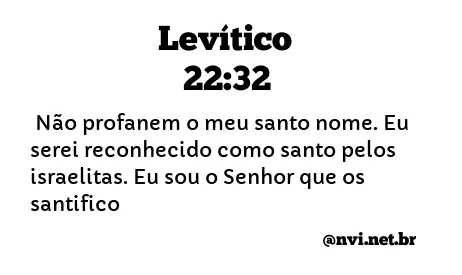 LEVÍTICO 22:32 NVI NOVA VERSÃO INTERNACIONAL