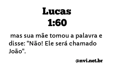 LUCAS 1:60 NVI NOVA VERSÃO INTERNACIONAL