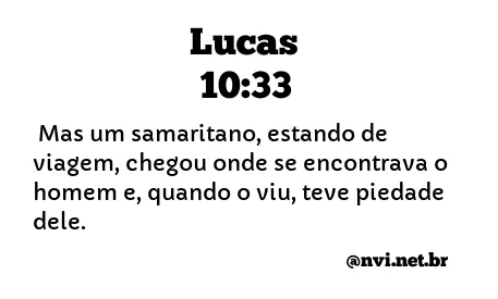 LUCAS 10:33 NVI NOVA VERSÃO INTERNACIONAL