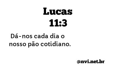 LUCAS 11:3 NVI NOVA VERSÃO INTERNACIONAL