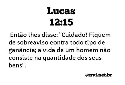 LUCAS 12:15 NVI NOVA VERSÃO INTERNACIONAL