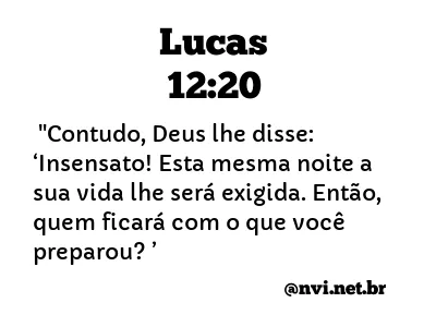 LUCAS 12:20 NVI NOVA VERSÃO INTERNACIONAL