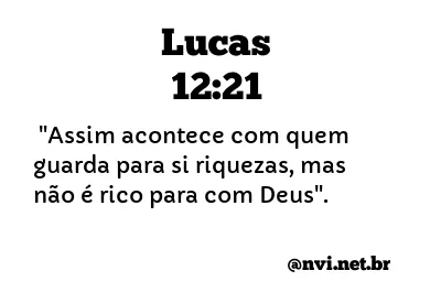 LUCAS 12:21 NVI NOVA VERSÃO INTERNACIONAL