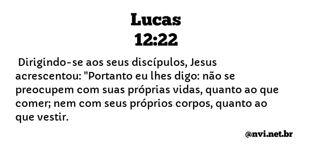 LUCAS 12:22 NVI NOVA VERSÃO INTERNACIONAL