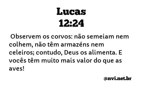 LUCAS 12:24 NVI NOVA VERSÃO INTERNACIONAL