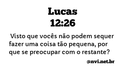 LUCAS 12:26 NVI NOVA VERSÃO INTERNACIONAL