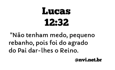 LUCAS 12:32 NVI NOVA VERSÃO INTERNACIONAL