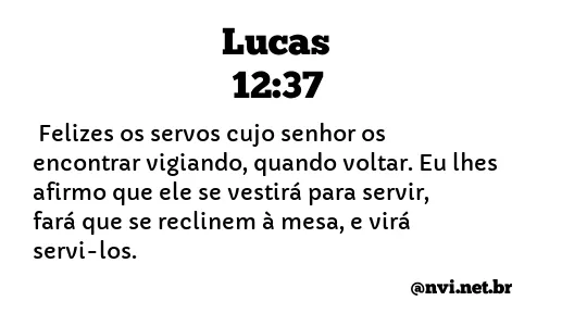 LUCAS 12:37 NVI NOVA VERSÃO INTERNACIONAL