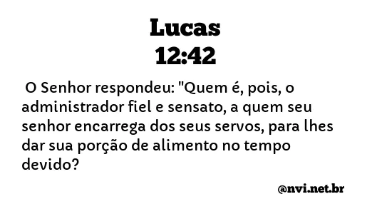 LUCAS 12:42 NVI NOVA VERSÃO INTERNACIONAL