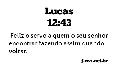 LUCAS 12:43 NVI NOVA VERSÃO INTERNACIONAL