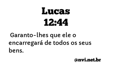 LUCAS 12:44 NVI NOVA VERSÃO INTERNACIONAL