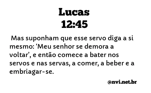 LUCAS 12:45 NVI NOVA VERSÃO INTERNACIONAL