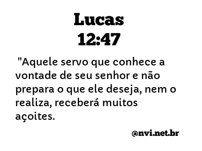 LUCAS 12:47 NVI NOVA VERSÃO INTERNACIONAL