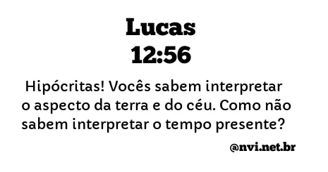 LUCAS 12:56 NVI NOVA VERSÃO INTERNACIONAL