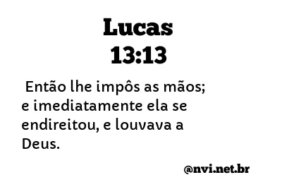 LUCAS 13:13 NVI NOVA VERSÃO INTERNACIONAL