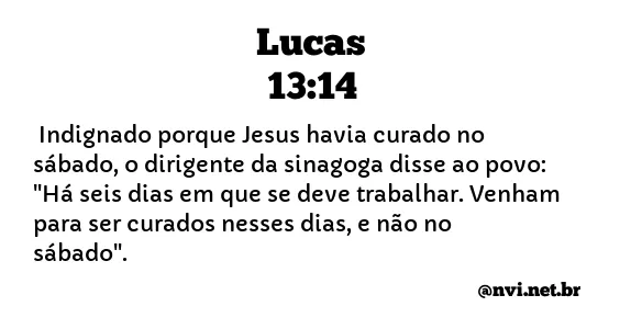 LUCAS 13:14 NVI NOVA VERSÃO INTERNACIONAL