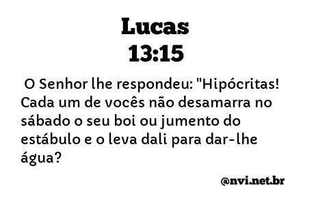 LUCAS 13:15 NVI NOVA VERSÃO INTERNACIONAL