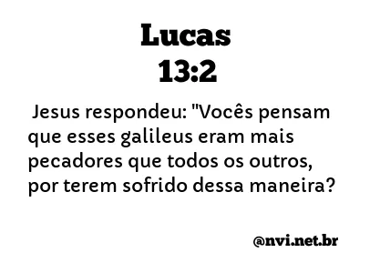 LUCAS 13:2 NVI NOVA VERSÃO INTERNACIONAL