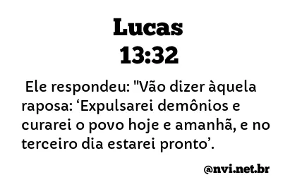 LUCAS 13:32 NVI NOVA VERSÃO INTERNACIONAL