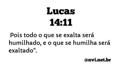 LUCAS 14:11 NVI NOVA VERSÃO INTERNACIONAL