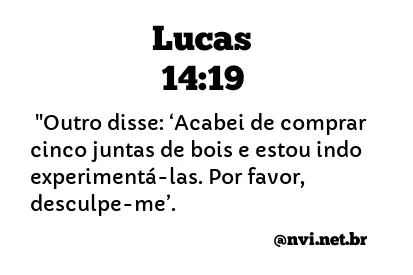 LUCAS 14:19 NVI NOVA VERSÃO INTERNACIONAL