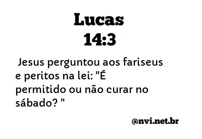 LUCAS 14:3 NVI NOVA VERSÃO INTERNACIONAL