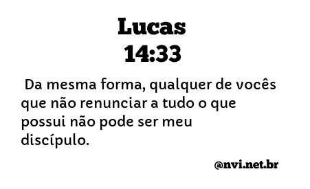 LUCAS 14:33 NVI NOVA VERSÃO INTERNACIONAL