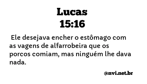 LUCAS 15:16 NVI NOVA VERSÃO INTERNACIONAL