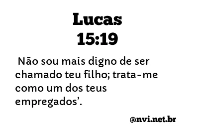 LUCAS 15:19 NVI NOVA VERSÃO INTERNACIONAL