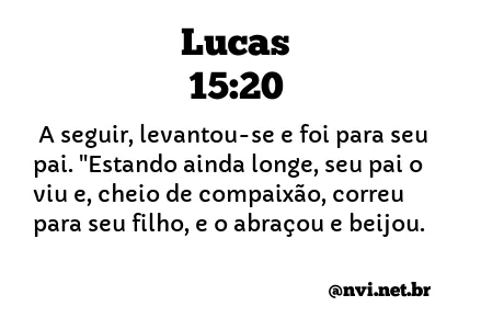 LUCAS 15:20 NVI NOVA VERSÃO INTERNACIONAL