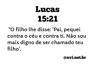 LUCAS 15:21 NVI NOVA VERSÃO INTERNACIONAL