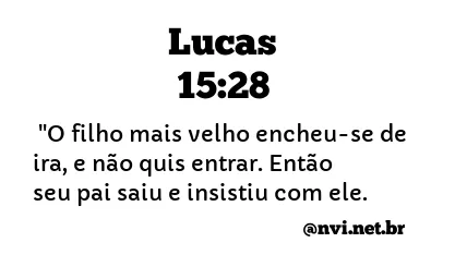 LUCAS 15:28 NVI NOVA VERSÃO INTERNACIONAL