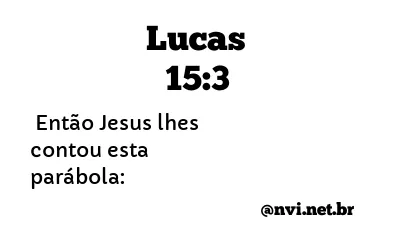 LUCAS 15:3 NVI NOVA VERSÃO INTERNACIONAL