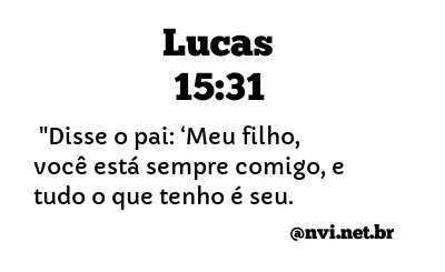 LUCAS 15:31 NVI NOVA VERSÃO INTERNACIONAL