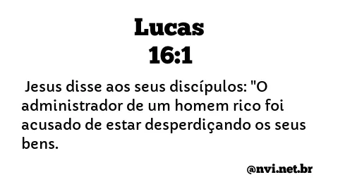 LUCAS 16:1 NVI NOVA VERSÃO INTERNACIONAL