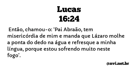 LUCAS 16:24 NVI NOVA VERSÃO INTERNACIONAL