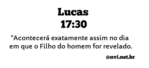 LUCAS 17:30 NVI NOVA VERSÃO INTERNACIONAL