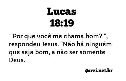 LUCAS 18:19 NVI NOVA VERSÃO INTERNACIONAL