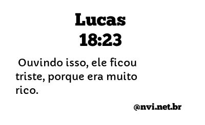 LUCAS 18:23 NVI NOVA VERSÃO INTERNACIONAL