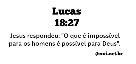 LUCAS 18:27 NVI NOVA VERSÃO INTERNACIONAL