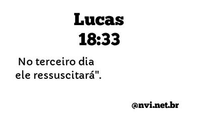 LUCAS 18:33 NVI NOVA VERSÃO INTERNACIONAL