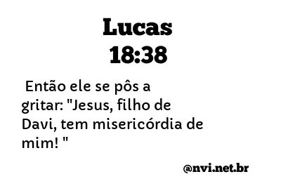 LUCAS 18:38 NVI NOVA VERSÃO INTERNACIONAL