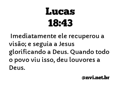 LUCAS 18:43 NVI NOVA VERSÃO INTERNACIONAL