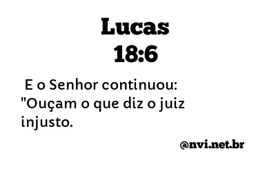 LUCAS 18:6 NVI NOVA VERSÃO INTERNACIONAL